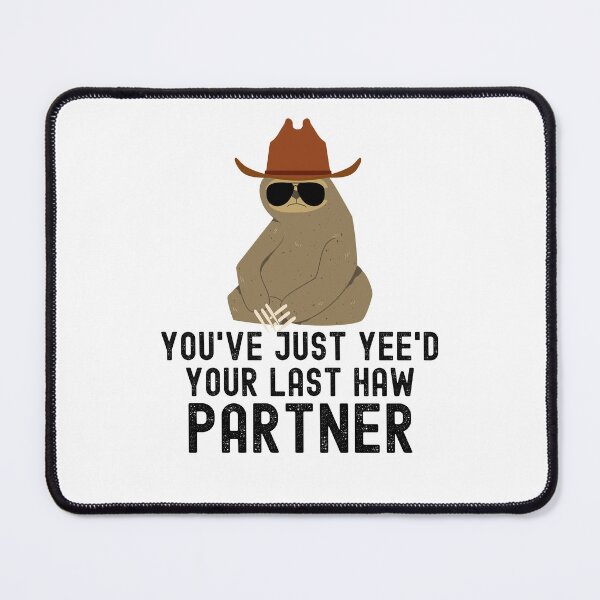 Item preview, You've just yeed your last haw partner Sloth cowboy joke designed and sold by snowry.