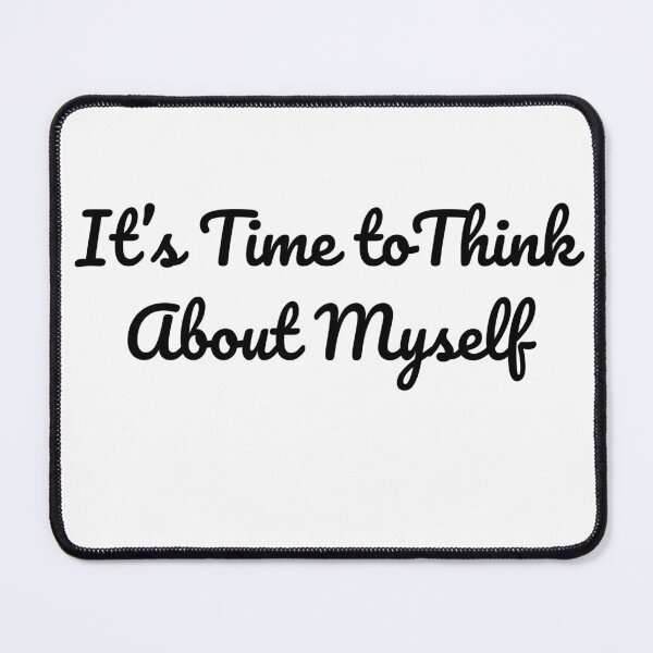 Item preview, It's time to think about myself – Motivational Quote Design for Mugs, Pillows, and Apparel designed and sold by Anahit Petrosyan Art Studio & Unique Print Designs for a Gift.