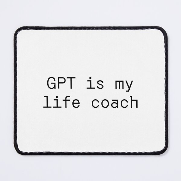 Item preview, GPT is my life coach designed and sold by PromptlyPrinted.