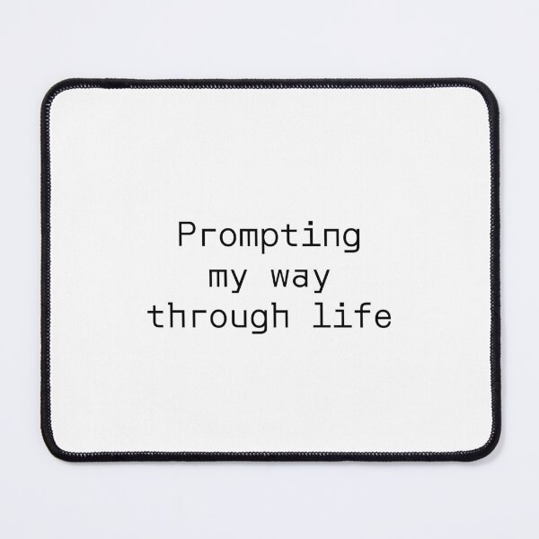 Item preview, Prompting my way through life designed and sold by PromptlyPrinted.