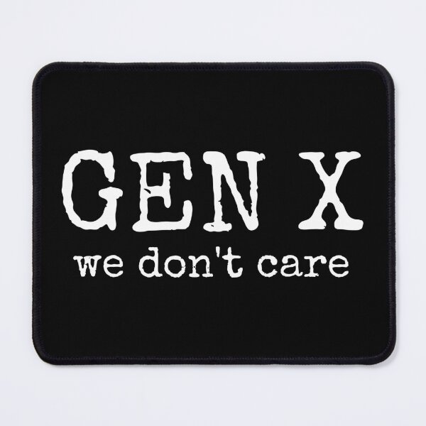Item preview, Gen X - We Don't Care designed and sold by mhernaevily.