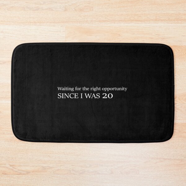 Item preview, Waiting for the right opportunity since I was 20. Relatable, funny quote memes designed and sold by subarashii11.
