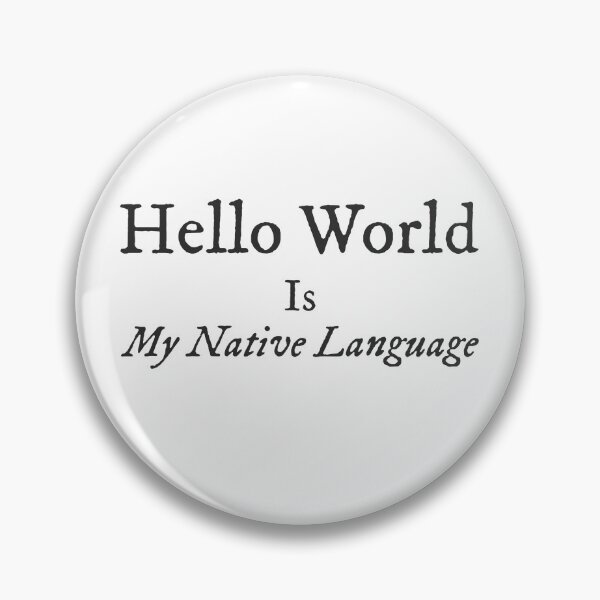 Item preview, Hello World Is My Native Language – Funny Coding & Programmer Quote designed and sold by Ani-24.