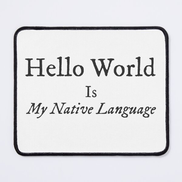 Item preview, Hello World Is My Native Language – Funny Coding & Programmer Quote designed and sold by Ani-24.
