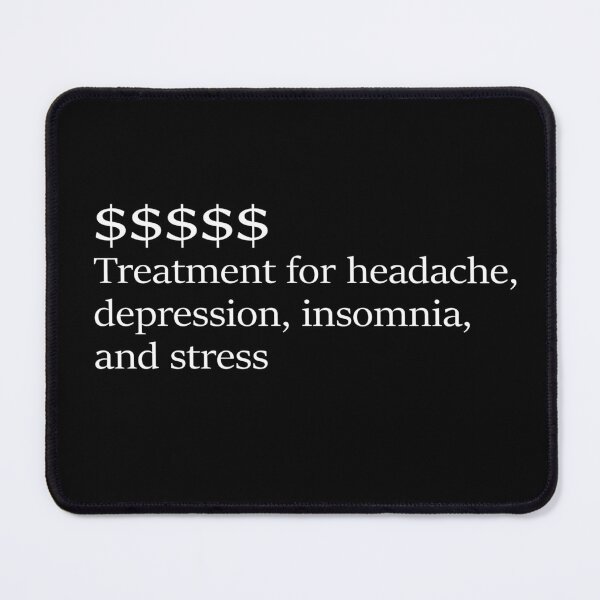 Item preview, $$$ Money Treatment for Headache, Insomnia, Depression and Stress Relatable Quote Meme designed and sold by subarashii11.