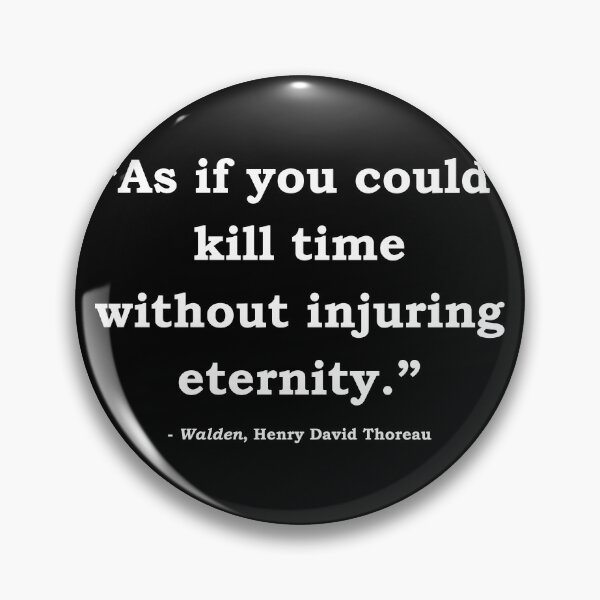 Item preview, "As if you could kill time without injuring eternity" Henry David Thoreau designed and sold by StateHouse.