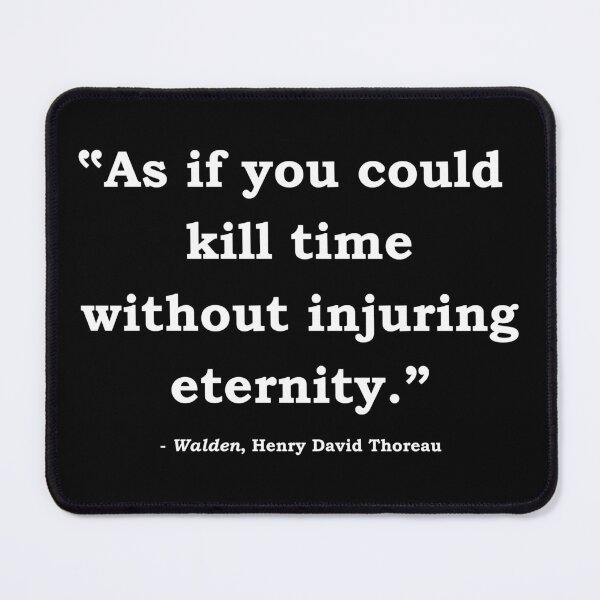 Item preview, "As if you could kill time without injuring eternity" Henry David Thoreau designed and sold by StateHouse.
