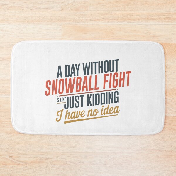 Item preview, A Day Without Snowball Fight Is Like Just Kidding - Cool & Funny Snowball Fight Lover designed and sold by Watsonarts.