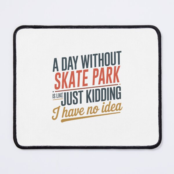 Item preview, A Day Without Skate Park Is Like Just Kidding - Cool & Funny Skate Park Lover designed and sold by Watsonarts.