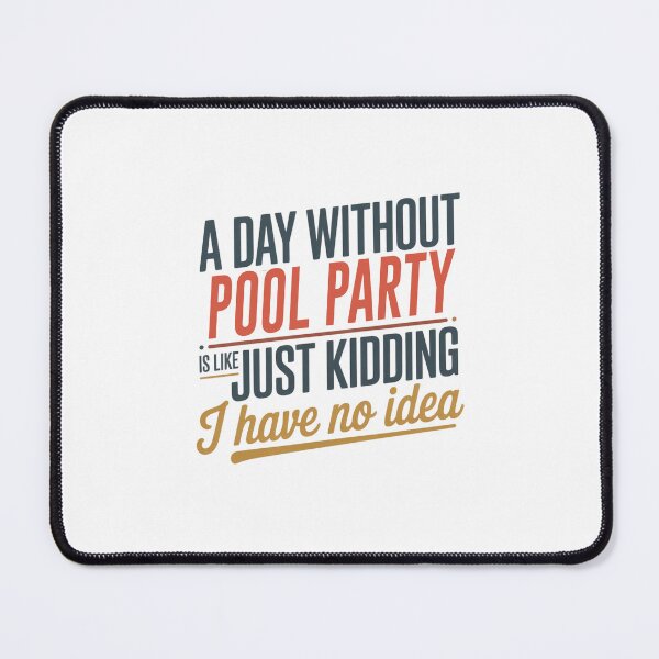 Item preview, A Day Without Pool Party Is Like Just Kidding - Cool & Funny Pool Party Lover designed and sold by Watsonarts.
