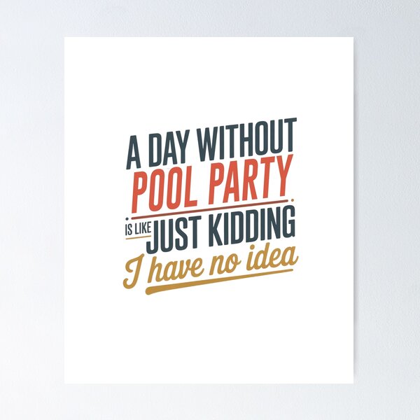 Item preview, A Day Without Pool Party Is Like Just Kidding - Cool & Funny Pool Party Lover designed and sold by Watsonarts.