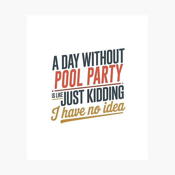 Item preview, A Day Without Pool Party Is Like Just Kidding - Cool & Funny Pool Party Lover designed and sold by Watsonarts.