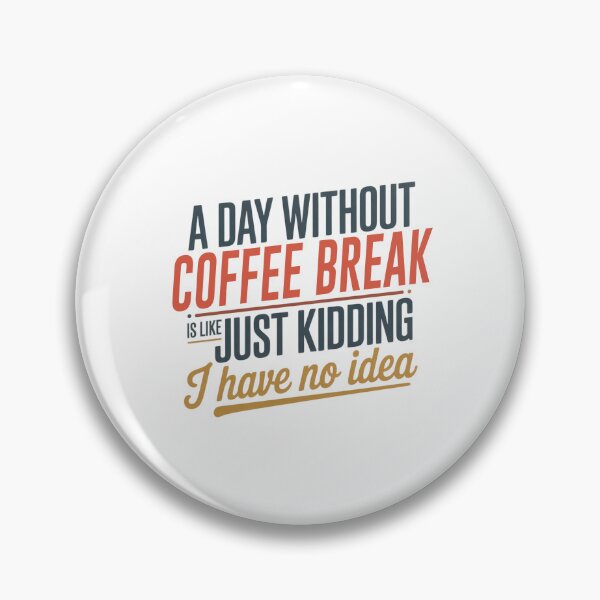 Item preview, A Day Without Coffee Break Is Like Just Kidding - Cool & Funny Coffee Break Lover designed and sold by Watsonarts.