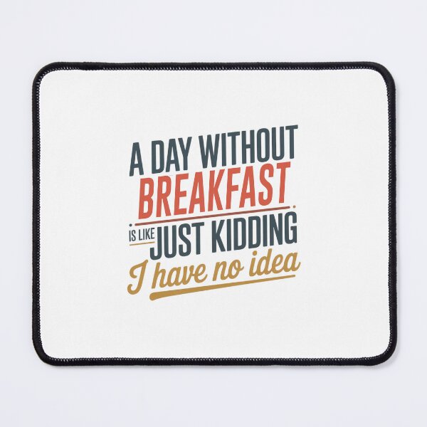 Item preview, A Day Without Breakfast Is Like Just Kidding - Cool & Funny Breakfast Lover designed and sold by Watsonarts.