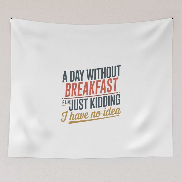 Item preview, A Day Without Breakfast Is Like Just Kidding - Cool & Funny Breakfast Lover designed and sold by Watsonarts.