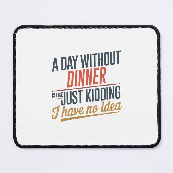 Item preview, A Day Without Dinner Is Like Just Kidding - Cool & Funny Dinner Lover designed and sold by Watsonarts.