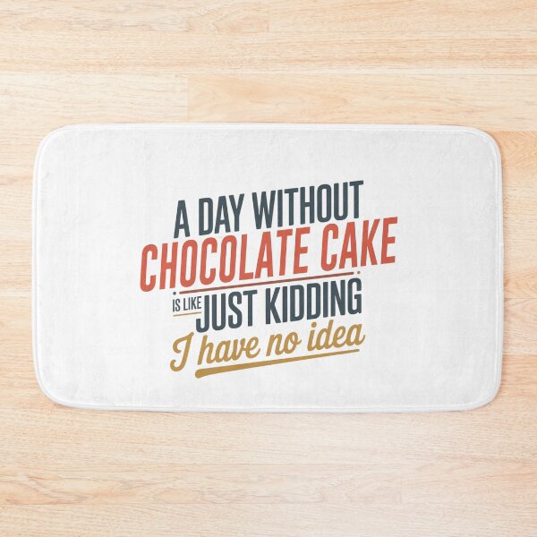 Item preview, A Day Without Chocolate Cake Is Like Just Kidding - Cool & Funny Chocolate Cake Lover designed and sold by Watsonarts.