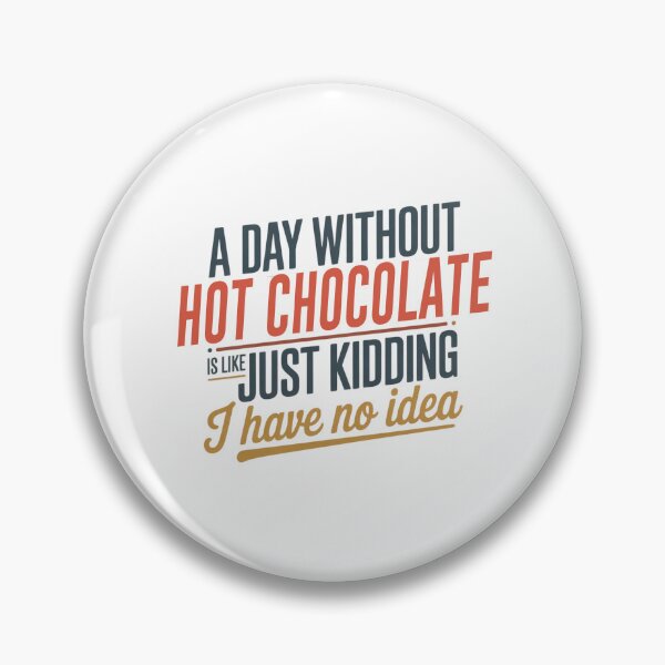 Item preview, A Day Without Hot Chocolate Is Like Just Kidding - Cool & Funny Hot Chocolate Lover designed and sold by Watsonarts.