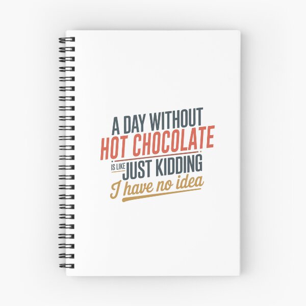Item preview, A Day Without Hot Chocolate Is Like Just Kidding - Cool & Funny Hot Chocolate Lover designed and sold by Watsonarts.