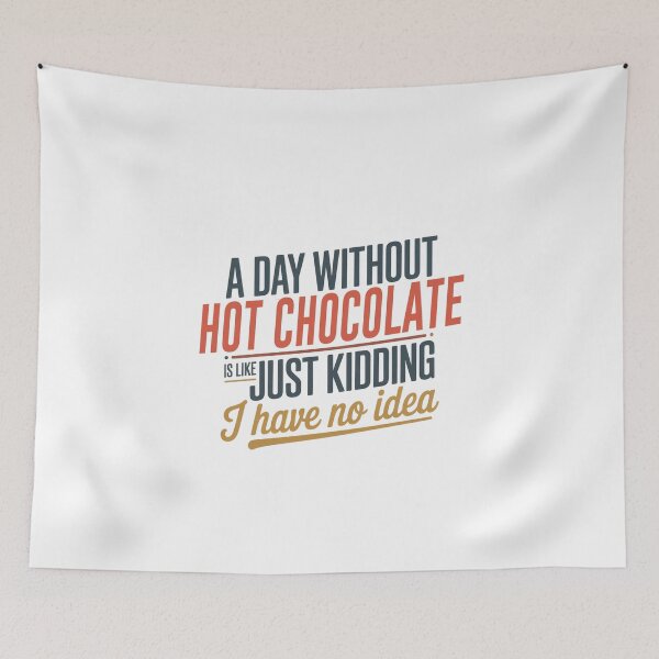 Item preview, A Day Without Hot Chocolate Is Like Just Kidding - Cool & Funny Hot Chocolate Lover designed and sold by Watsonarts.