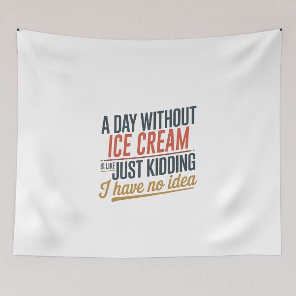 Item preview, A Day Without Ice Cream Is Like Just Kidding - Cool & Funny Ice Cream Lover designed and sold by Watsonarts.