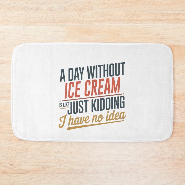 Item preview, A Day Without Ice Cream Is Like Just Kidding - Cool & Funny Ice Cream Lover designed and sold by Watsonarts.