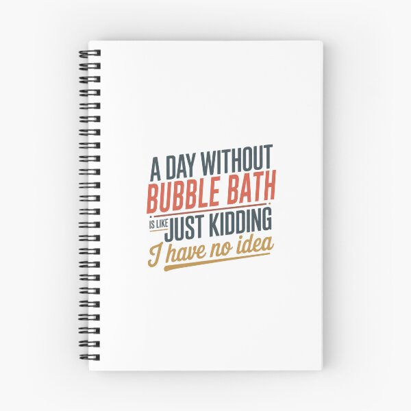 Item preview, A Day Without Bubble Bath Is Like Just Kidding - Cool & Funny Bubble Bath Lover designed and sold by Watsonarts.