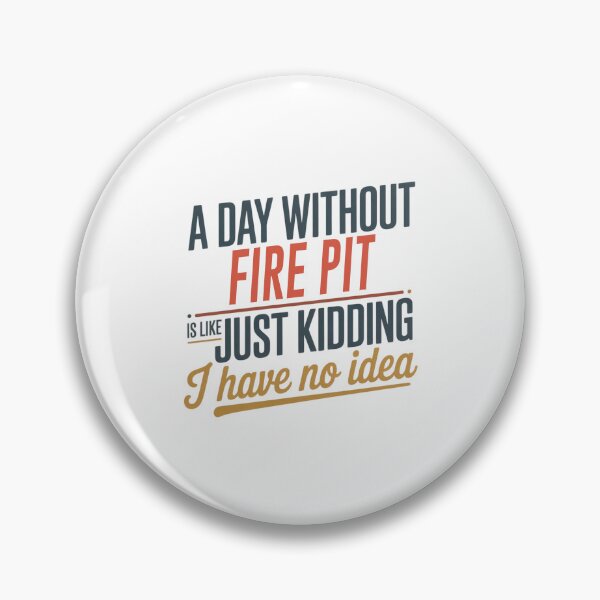 Item preview, A Day Without Fire Pit Is Like Just Kidding - Cool & Funny Fire Pit Lover designed and sold by Watsonarts.