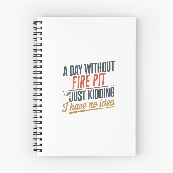 Item preview, A Day Without Fire Pit Is Like Just Kidding - Cool & Funny Fire Pit Lover designed and sold by Watsonarts.