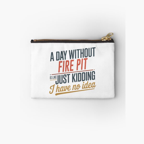 Item preview, A Day Without Fire Pit Is Like Just Kidding - Cool & Funny Fire Pit Lover designed and sold by Watsonarts.
