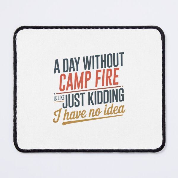 Item preview, A Day Without Camp Fire Is Like Just Kidding - Cool & Funny Camp Fire Lover designed and sold by Watsonarts.