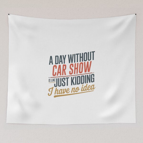 Item preview, A Day Without Car Show Is Like Just Kidding - Cool & Funny Car Show Lover designed and sold by Watsonarts.