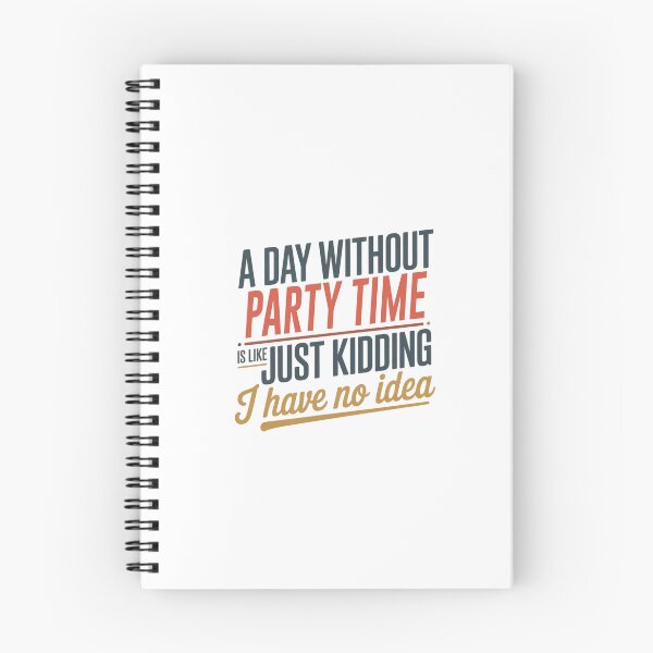Item preview, A Day Without Party Time Is Like Just Kidding - Cool & Funny Party Time Lover designed and sold by Watsonarts.