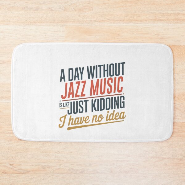 Item preview, A Day Without Jazz Music Is Like Just Kidding - Cool & Funny Jazz Music Lover designed and sold by Watsonarts.