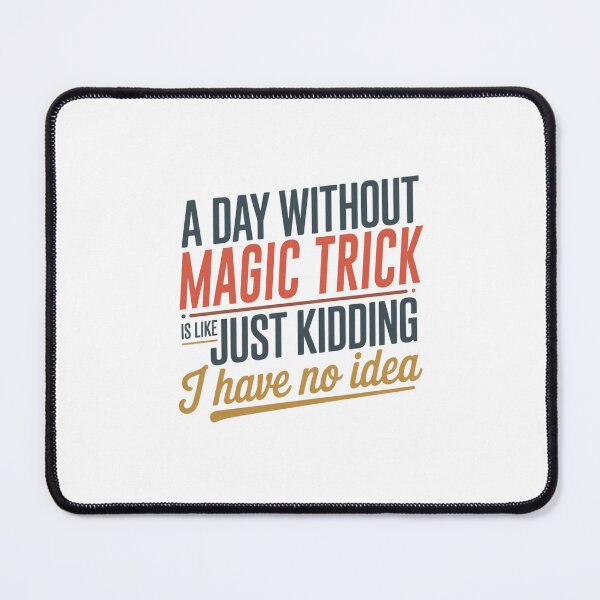 Item preview, A Day Without Magic Trick Is Like Just Kidding - Cool & Funny Magic Trick Lover designed and sold by Watsonarts.
