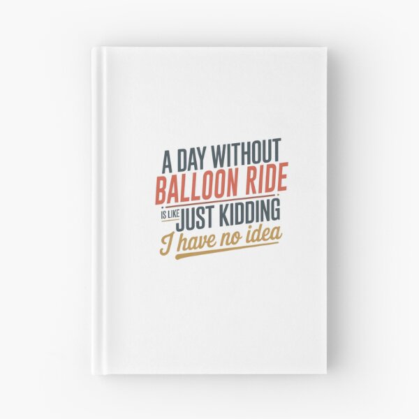 Item preview, A Day Without Balloon Ride Is Like Just Kidding - Cool & Funny Balloon Ride Lover designed and sold by Watsonarts.