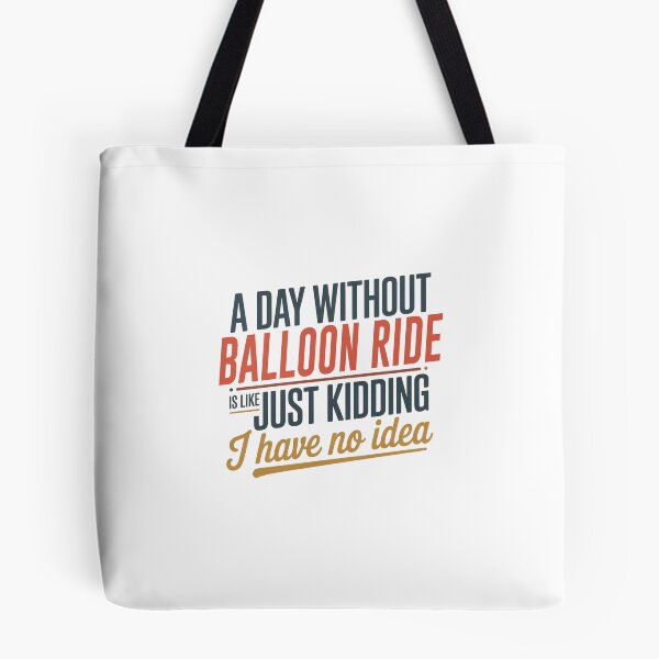 Item preview, A Day Without Balloon Ride Is Like Just Kidding - Cool & Funny Balloon Ride Lover designed and sold by Watsonarts.