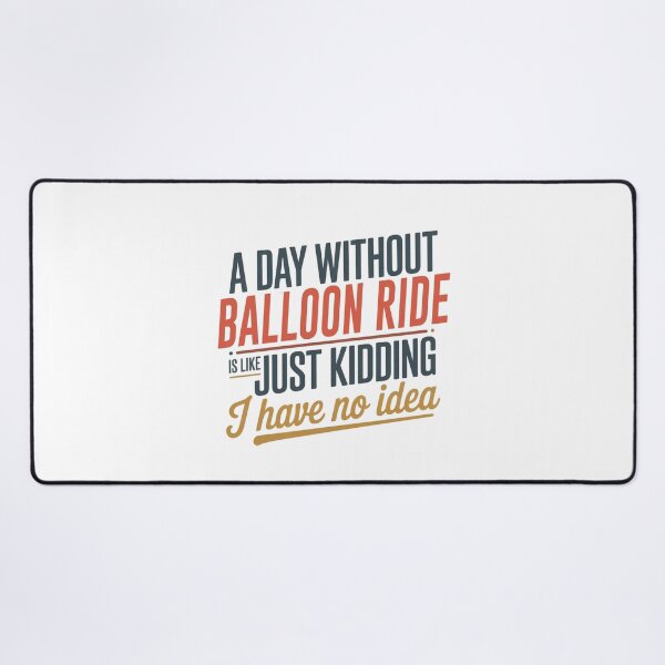 Item preview, A Day Without Balloon Ride Is Like Just Kidding - Cool & Funny Balloon Ride Lover designed and sold by Watsonarts.