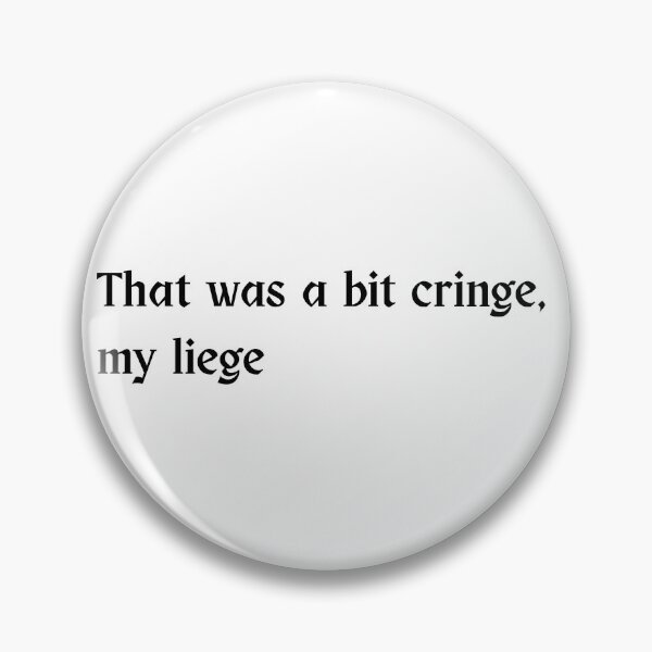 Item preview, That Was a Bit Cringe, My Liege – Funny Meme Quote Design designed and sold by wwshd.