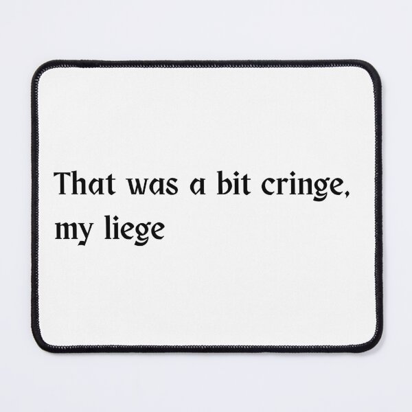 Item preview, That Was a Bit Cringe, My Liege – Funny Meme Quote Design designed and sold by wwshd.