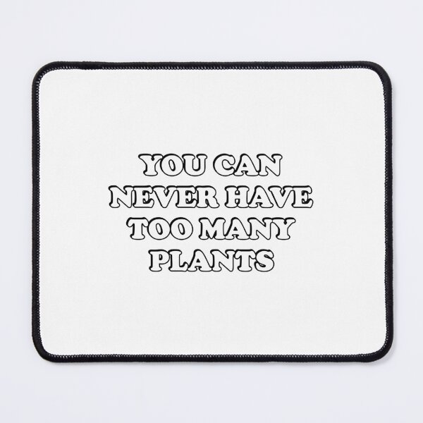 Item preview, You can never have too many Plants designed and sold by Inspirationmotivation.