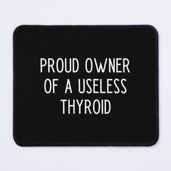 Item preview, Proud owner of a useless thyroid designed and sold by kapotka.
