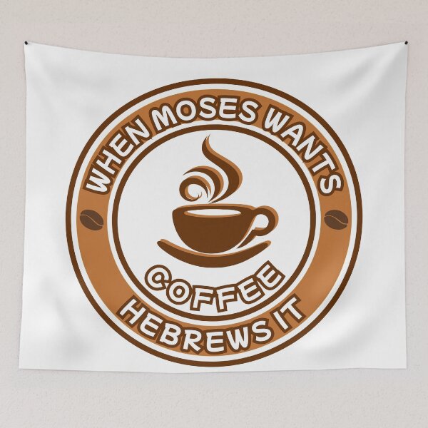 Item preview, When Moses Wants Coffee, Hebrews It designed and sold by GiggleGooods.