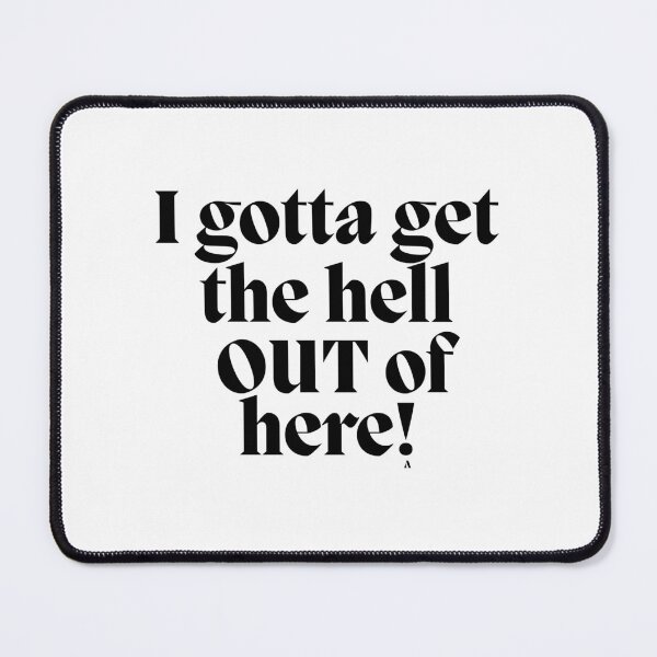 Item preview, I gotta get the hell out of here! designed and sold by Finds.