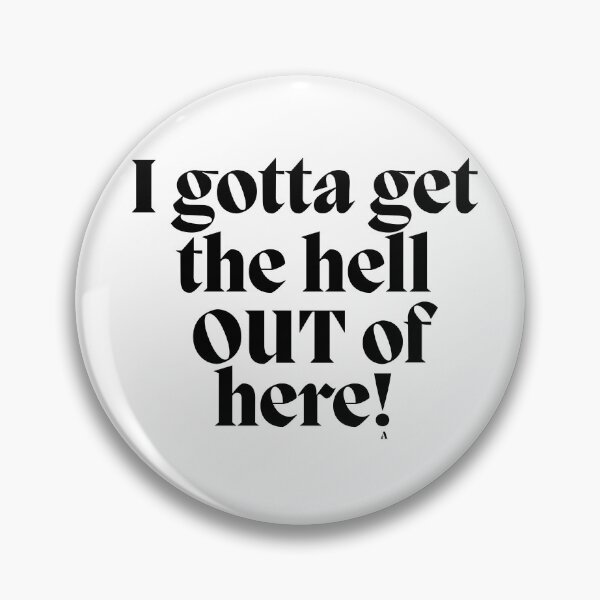 Item preview, I gotta get the hell out of here! designed and sold by Finds.