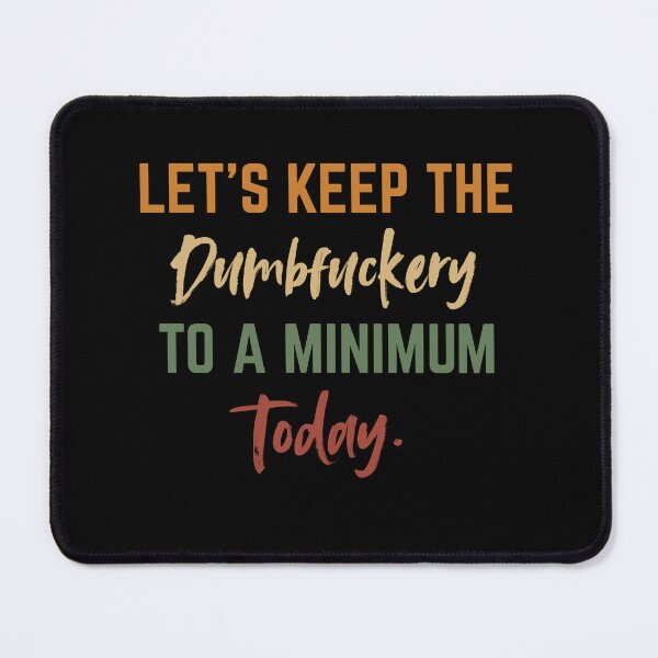 Item preview, Let’s Keep the Dumbfuckery to a Minimum Today – Funny Morning Saying Office Life designed and sold by SkeletonsDanger.