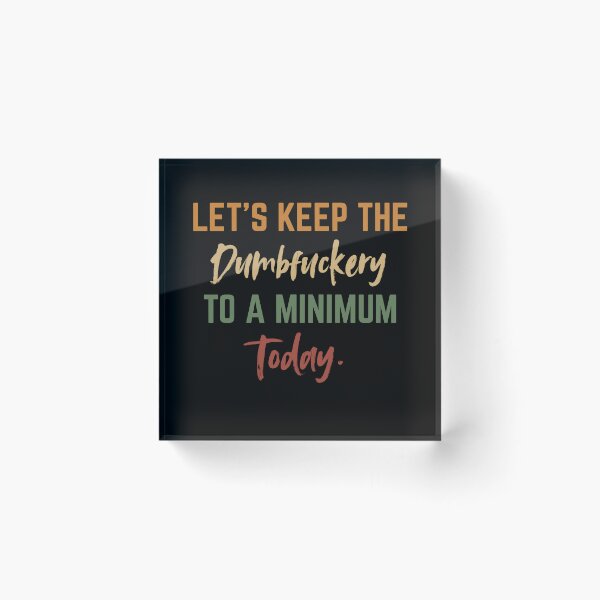 Item preview, Let’s Keep the Dumbfuckery to a Minimum Today – Funny Morning Saying Office Life designed and sold by SkeletonsDanger.