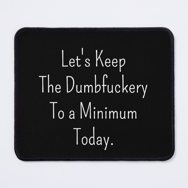 Item preview, Let’s Keep the Dumbfuckery to a Minimum Today – Funny Morning Saying Work Meeting designed and sold by SkeletonsDanger.