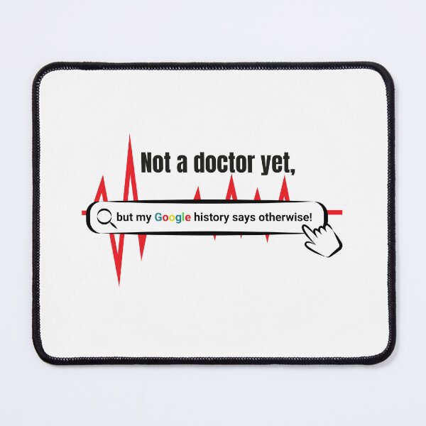 Item preview, Not a Doctor Yet, But My Google History Says Otherwise – Funny Med Student Quote designed and sold by Unoura-store.