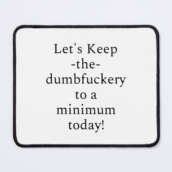 Item preview, Let’s Keep the Dumbfuckery to a Minimum Today – Funny Morning Saying Daily Grind designed and sold by SkeletonsDanger.